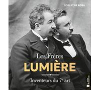 Les frères Lumière: Inventeurs du 7e Art