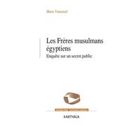 Les Frères Musulmans Égyptiens - Enquête Sur Un Secret Public