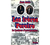 Les Frères Pereire: Le bonheur d'entreprendre