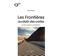 Les frontieres, au-dela des cartes: Sécurité, migration, mondialisation