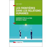 Les frontières dans les relations humaines - Comment être à la fois séparé et relié: Comment être à la fois séparé et relié