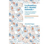 Les Frontières de l'"identité nationale" L'injonction à l'assimilation en France métropolitaine et coloniale - Abdellali Hajjat - Amsterdam Eds - broché - Essai