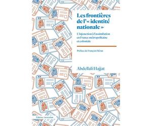 Les Frontières de l'"identité nationale" L'injonction à l'assimilation en France métropolitaine et coloniale - Abdellali Hajjat - Amsterdam Eds - broché - Essai