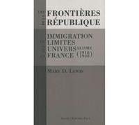 Les Frontières de la République Immigration et limites de l’universalisme en France (1918-1940) - Mary Lewis - Agone - broché - Essai