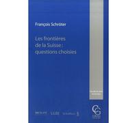 Les frontières de la suisse : questions choisies Questions choisies - François Schroter - Schulthess - broché - Etude