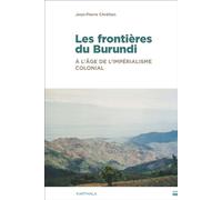 Les frontières du Burundi A l'âge de l'impérialisme colonial - Jean-Pierre Chrétien - Karthala - broché - Essai