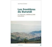 Les Frontières Du Burundi À L'âge De L'impérialisme Colonial - Traits De Crayon, Hydrographie Et Enjeux De Pouvoir