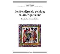 Les Frontières Du Politique En Amérique Latine - Imaginaires Et Émancipation