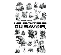 Les frontières du savoir: Les territoires inexplorés de la connaissance pour 10 ans et +