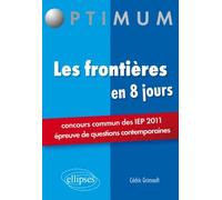 Les frontières en 8 jours - Concours commun des IEP 2011 (épreuve de questions contemporaines) - Cédric Grimoult - Ellipses - broché - Scolaire / Universitaire
