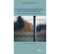 Les frontières extérieures de l'Union européenne Etude de l'internationalisation du marché intérieur - Antoine Ullestad - L'harmattan - broché - Essai