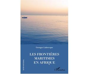 Les frontières maritimes en Afrique - Georges Labrecque - L'harmattan - broché - Etude