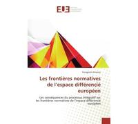 Les frontieres normatives de l'espace differencie europeen Les consequences du processus integratif sur les frontières normatives de l'espace diffèrencie europ - Panagiotis Zinonos - Universitaires Eu