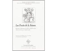 Les Fruits De La Saison: Melanges De Litterature Des Xvie Et Xviie Siecles Offerts Au Professeur Andre Gendre (Recueil De Travaux Publies Par La ... Et Sciences Humaines) (French Edition)