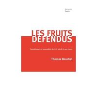 Les fruits defendus Socialisme et sensualité du XIXème siècle à nos jours - Thomas Bouchet - Stock - broché - Essai