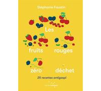 Les Fruits rouges zéro déchet - 25 recettes antigaspi - Stéphanie Faustin - Rue De L'echiquier - broché - Guide