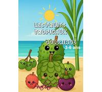 Les Fruits Tropicaux: Livre de coloriage éducatif pour enfants avec 62 pages ludiques et un lexique pour les parents