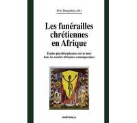 Les Funérailles Chrétiennes En Afrique - Etudes Pluridisciplinaires Sur La Mort Dans Les Sociétés Africaines Contemporaines