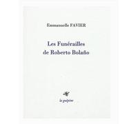 Les funerailles de Roberto Bolaño - Emmanuelle Favier - La Guepine Editions - broché - Essai