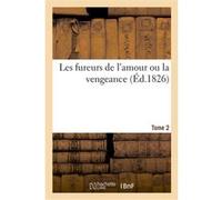 Les fureurs de l'amour ou la vengeance. Tome 2 Collectif (Auteur)