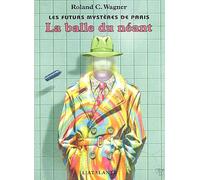 Les Futurs mystères de Paris, tome 1 : La Balle du néant
