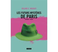 Les futurs mysteres de paris tome 1 L'intégrale - Roland C. Wagner - Atalante - broché - Roman