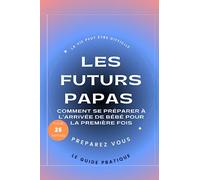 Les futurs papas: Comment se préparer à l'arrivée de bébé pour la première fois
