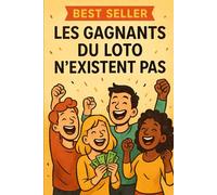 LES GAGNANTS DU LOTO N’EXISTENT PAS: Et si tout ce que vous pensiez savoir sur les loteries était faux ?