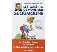 Les Galères de Monsieur Scoumoune: La véritable histoire de l'homme le plus malchanceux de France