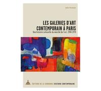 Les Galeries D'art Contemporain À Paris - Une Histoire Culturelle Du Marché De L'art