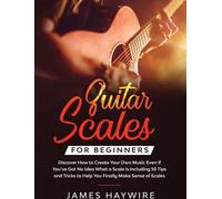 Les gammes de guitare pour les débutants Découvrez comment créer votre propre musique même si vous n'avez aucune idée de ce qu'est une gamme, y compris 50 conseils et astuces pour vous aider à compren