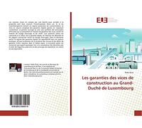 Les garanties des vices de construction au Grand-Duché de Luxembourg