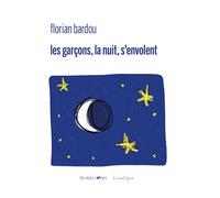 Les garçons, la nuit, s'envolent - Florian Bardou - Lunatique - broché - Poésie