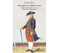 Les Gardes De La Porte Du Roi - Etude Institutionnelle Et Sociale - Dictionnaire Bibliographique