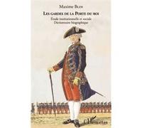 Les Gardes De La Porte Du Roi - Etude Institutionnelle Et Sociale - Dictionnaire Bibliographique