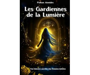 Les Gardiennes de la Lumière: Une histoire secrète des femmes initiées