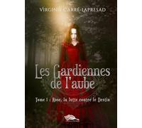 Les Gardiennes de l'aube: Rose, la lutte contre le destin