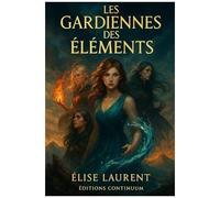 Les Gardiennes Des Éléments (French Edition)