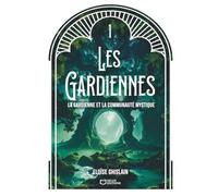 Les Gardiennes - Tome I : La gardienne et la communauté mystique