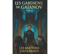 Les Gardiens de Gaianov: Tome 2 Les Bastions Souterrains