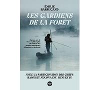 Les Gardiens de la forêt - Sagesse, art de vivre et philosophie du bonheur des peuples autochtones d'Amazonie et du Brésil