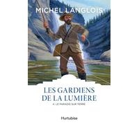 Les gardiens de la lumiere v 04 le paradis sur terre les gardiens de la lumiere,4 - Michel Langlois - Hurtubise Hmh - broché - Roman
