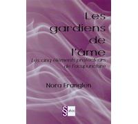 Les Gardiens de l'âme - Les cinq éléments protecteurs de l'acupuncture - Nora Franglen - Satas - broché - Guide