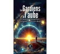 Les Gardiens de l'aube À l'aube du changement,L'humanité choisit son destin - Alain Polin - Le Lys Bleu - broché - Roman
