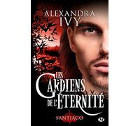 Alexandra Ivy – Les Gardiens de l'éternité, Tome 10 : Santiago – Roman – Poche