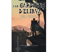 Les Gardiens d'Elikya: Tome 1: Prophéties - Partie 1: Élévation