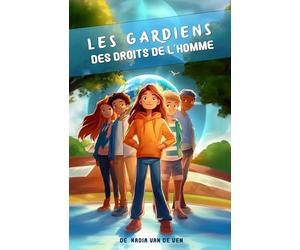 Les Gardiens des Droits de l'Homme: Connaitre ses droits, refuser le harcèlement, apprendre le respect.