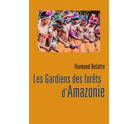 Les Gardiens des forêts d'Amazonie