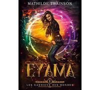 Les Gardiens des Mondes: Tome 1 - Eyama