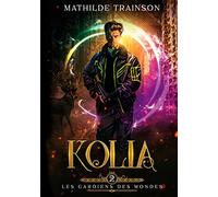 Les Gardiens des Mondes: Tome 2 - Kolia